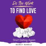 Do the Work to Find Love Start Dating Again, Nancy Rundle