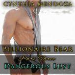 Shifter Romance: Billionaire Bear Part 3: Dangerous Lust Paranormal Romance, Shifter Romance, Suspense Romance, Cynthia Mendoza