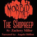 The Shopkeep A morbid tale, Zachery Miller