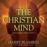 The Christian Mind How Should a Christian Think?, Harry Blamires
