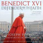 Benedict XVI Defender of the Faith, Joseph Pearce