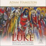 Luke Jesus and the Outsiders, Outcasts, and Outlaws, Adam Hamilton