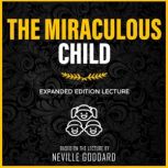 The Miraculous Child Expanded Edition Lecture, Neville Goddard