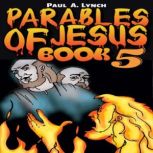 Parables of Jesus Book 5, Paul A. Lynch