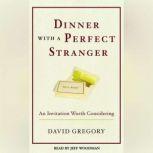 Dinner with a Perfect Stranger An Invitation Worth Considering, David Gregory