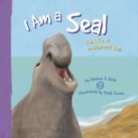 I Am a Seal The Life of an Elephant Seal, Darlene Stille