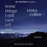 Some Things I Still Can't Tell You Poems, Misha Collins