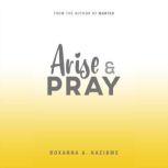 Arise and Pray, Roxanna A.Kazibwe