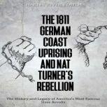 The 1811 German Coast Uprising and Nat Turner's Rebellion: The History and Legacy of America's Most Famous Slave Revolts, Charles River Editors