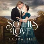 So This Is Love An Austen-inspired Regency, Laura Hile