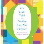 O's Little Guide to Finding Your True Purpose, O, The Oprah Magazine
