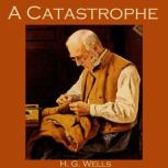 A Catastrophe, H. G. Wells