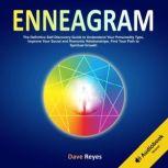 Enneagram The Definitive Self-Discovery Guide to Understand Your Personality Type, Improve Your Social and Romantic Relationships, Find Your Path to Spiritual Growth, Dave Reyes