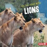 On the Hunt with Lions, Sandra Markle