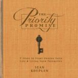 The Priority Promise 7 Steps to Start Owning Your Life and Living Your Priorities, Sean Kouplen