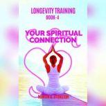 Longevity Training Book-4 Your Spiritual Connection, Martin K Ettington