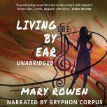 Living by Ear A Contemporary Moms Endeavor to Balance Family, Art, and Love, Mary Rowen