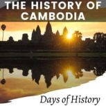 The History of Cambodia From Ancient Kingdoms to Modern Times