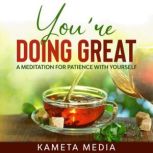 Youre Doing Great: A Meditation for Patience with Yourself, Kameta Media