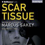 Scar Tissue Seven Stories of Love and Wounds, Marcus Sakey