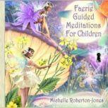 Faerie Guided Meditations for Children, Michelle Roberton-Jones