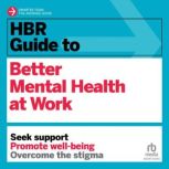 HBR Guide to Better Mental Health at Work, Harvard Business Review