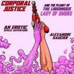 Corporal Justice and the Planet of the Libidinous Lady of Smoke An Erotic Space Adventure, Alexandre Saucier