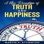 A New Paradigm of Truth and Happiness, Martin Ettington