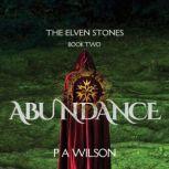 The Elven Stones: Abundance, P A Wilson