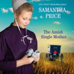 The Amish Single Mother Amish Romance, Samantha Price