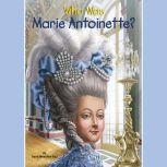 Who Was Marie Antoinette?, Dana Meachen Rau