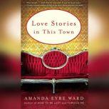 Love Stories in this Town Stories, Amanda Eyre Ward