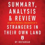Summary, Analysis & Review of Arlie Russell Hochschild's Strangers in Their Own Land, Instaread