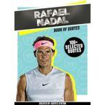 Rafael Nadal: Book Of Quotes (100+ Selected Quotes), Quotes Station