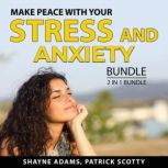 Make Peace With Your Stress and Anxiety Bundle, 2 in 1 Bundle: Unlocking the Stress Cycle and Help For Your Nerves, Shayne Adams