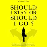Should I Stay  or Should I Go? Deciding Whether to Stay or Go and Healing From an Emotionally Destructive Relationship with a Narcissist, Dr. Theresa J. Covert