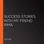 Success Stories with My Friend Irma, Carl Amari