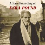 A Rare Recording of Ezra Pound, Ezra Pound
