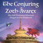 The Conjuring of Zoth-Avarex The Self-Proclaimed Greatest Dragon in the Multiverse, K.R.R. Lockhaven