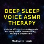Deep Sleep Voice ASMR Therapy Positive Affirmations & Hypnosis For Deep Sleep, Overthinking, Anxiety & Depression, Meditative Hearts