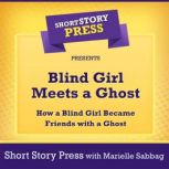 Short Story Press Presents Blind Girl Meets a Ghost How a Blind Girl Became Friends with a Ghost, Short Story Press