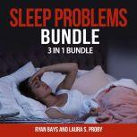 Sleep Problems Bundle: 3 in 1 Bundle, Insomnia, Essential Oils for Sleep, Sleep, Ryan Bays and Laura S. Proby