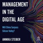Management in the Digital Age Will China Surpass Silicon Valley?, Annika Steiber