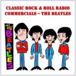 Classic Rock & Rock Radio Commercials - The Beatles, The Beatles