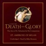 A Tale of Death and Glory The Acts of Saint Sebastian and His Companions, Saint Ambrose of Milan