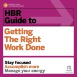 HBR Guide to Getting the Right Work Done, Harvard Business Review