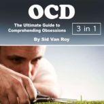 OCD The Ultimate Guide to Comprehending Obsessions and Compulsions, Sid Van Roy