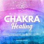 Chakra Healing Awaken Your Energy, Health and Happiness with Guided Chakra Meditation, Easter Logan