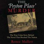 The Peyton Place Murder The True Crime Story behind the Novel That Shocked the Nation , Renee Mallett