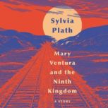 Mary Ventura and The Ninth Kingdom A Story, Sylvia Plath